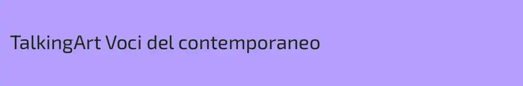 TalkingArt Voci del contemporaneo